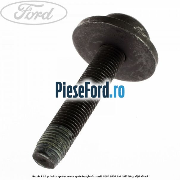 Surub 7/16 prindere spatar scaun spate BUS Ford Transit 2000-2006 2.4 TDdi 90 cp Surub 7/16 prindere spatar scaun spate BUS Ford Transit 2000-2006 2.4 TDdi 90 cp D2FE diesel