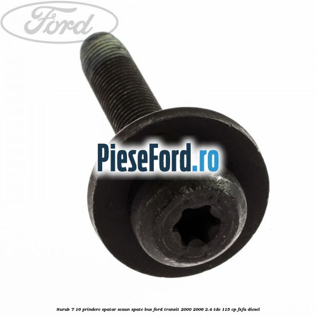 Surub 7/16 prindere spatar scaun spate BUS Ford Transit 2000-2006 2.4 TDE 115 cp FXFA diesel