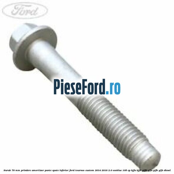 Surub 70 mm prindere amortizor punte spate inferior Ford Tourneo Custom 2014-2018 2.0 EcoBlue 105 cp BJFA, BJFB, YLF6, YLFA, YLFB, YLFS diesel