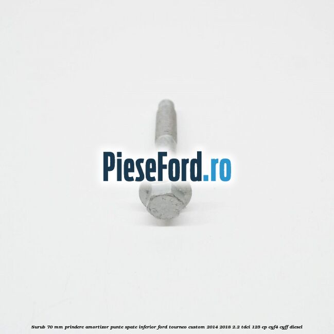 Surub 70 mm prindere amortizor punte spate inferior Ford Tourneo Custom 2014-2018 2.2 TDCi 125 cp CYF4, CYFF diesel