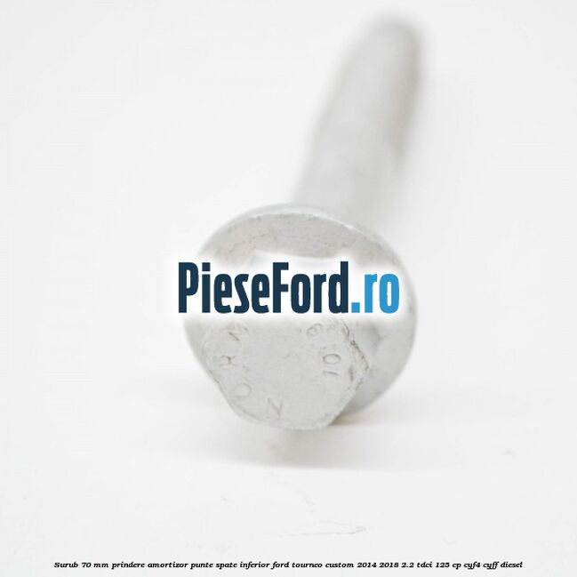 Surub 70 mm prindere amortizor punte spate inferior Ford Tourneo Custom 2014-2018 2.2 TDCi 125 cp CYF4, CYFF diesel