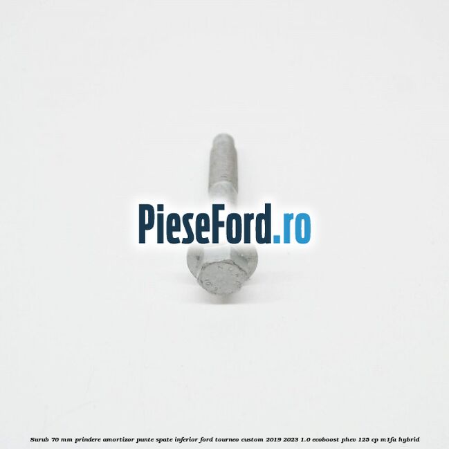 Surub 70 mm prindere amortizor punte spate inferior Ford Tourneo Custom 2019-2023 1.0 EcoBoost PHEV 125 cp Surub 70 mm prindere amortizor punte spate inferior Ford Tourneo Custom 2019-2023 1.0 EcoBoost PHEV 125 cp M1FA Hybrid