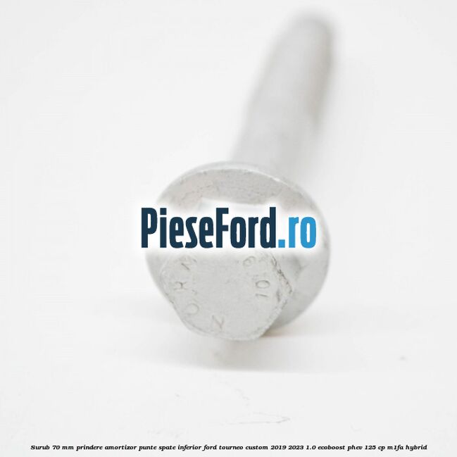 Surub 70 mm prindere amortizor punte spate inferior Ford Tourneo Custom 2019-2023 1.0 EcoBoost PHEV 125 cp Surub 70 mm prindere amortizor punte spate inferior Ford Tourneo Custom 2019-2023 1.0 EcoBoost PHEV 125 cp M1FA Hybrid