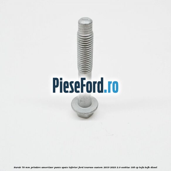 Surub 70 mm prindere amortizor punte spate inferior Ford Tourneo Custom 2019-2023 2.0 EcoBlue 185 cp BCFA, BCFB diesel