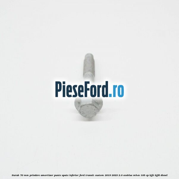 Surub 70 mm prindere amortizor punte spate inferior Ford Transit Custom 2019-2023 2.0 EcoBlue mHEV 105 cp BJFC, BJFD diesel