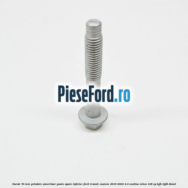 Surub 70 mm prindere amortizor punte spate inferior Ford Transit Custom 2019-2023 2.0 EcoBlue mHEV 105 cp BJFC, BJFD diesel