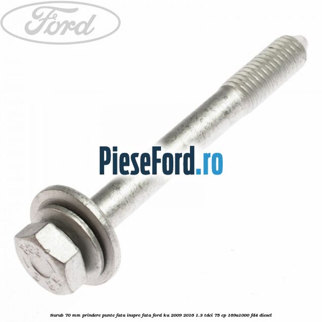 Surub 70 mm prindere punte fata inspre fata Ford Ka 2009-2016 1.3 TDCi 75 cp 169A1000, FD4 diesel