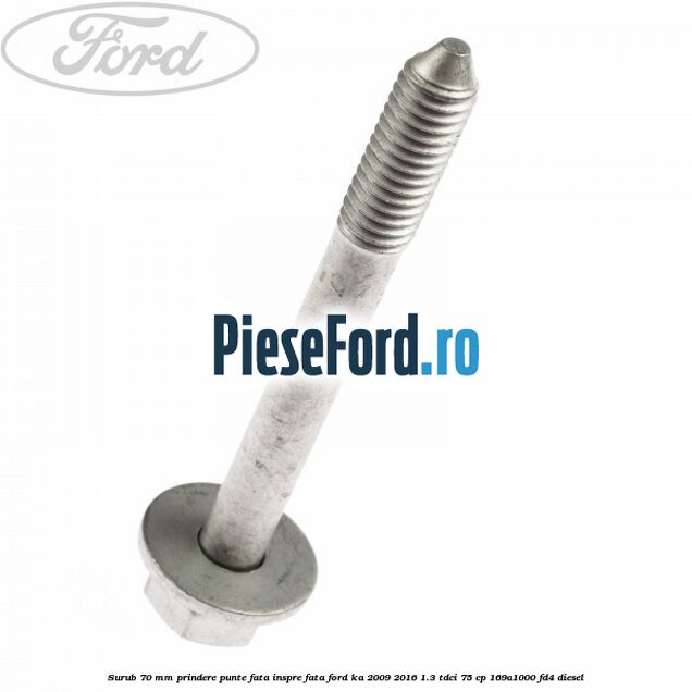 Surub 70 mm prindere punte fata inspre fata Ford Ka 2009-2016 1.3 TDCi 75 cp 169A1000, FD4 diesel