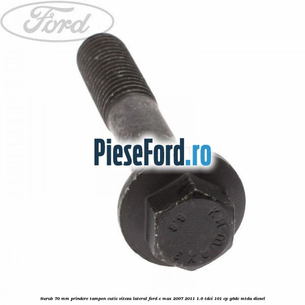 Surub 70 mm prindere tampon cutie viteza lateral Ford C-Max 2007-2011 1.6 TDCi 101 cp G8DC, MTDA diesel