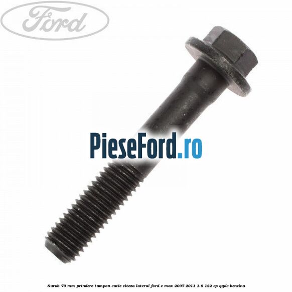 Surub 70 mm prindere tampon cutie viteza lateral Ford C-Max 2007-2011 1.8 122 cp