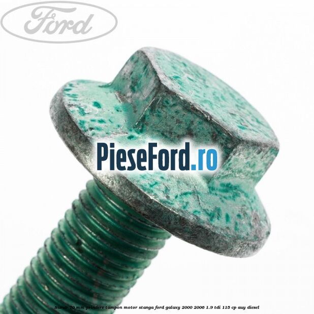 Surub 70 mm prindere tampon motor stanga Ford Galaxy 2000-2006 1.9 TDI 115 cp AUY diesel