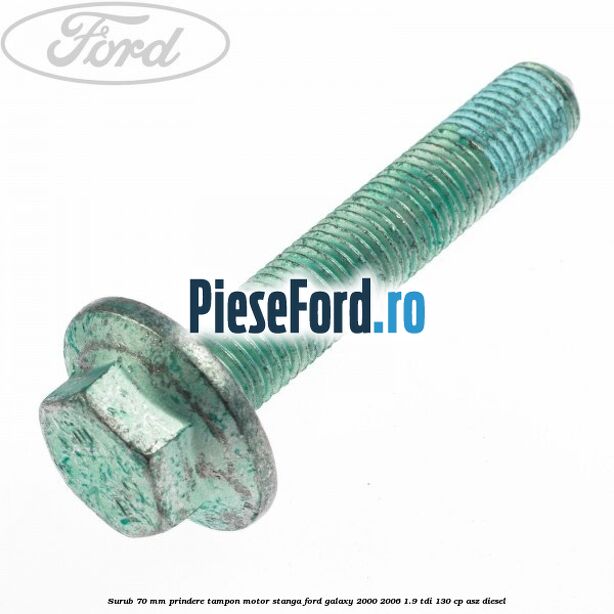 Surub 70 mm prindere tampon motor stanga Ford Galaxy 2000-2006 1.9 TDI 130 cp Surub 70 mm prindere tampon motor stanga Ford Galaxy 2000-2006 1.9 TDI 130 cp ASZ diesel