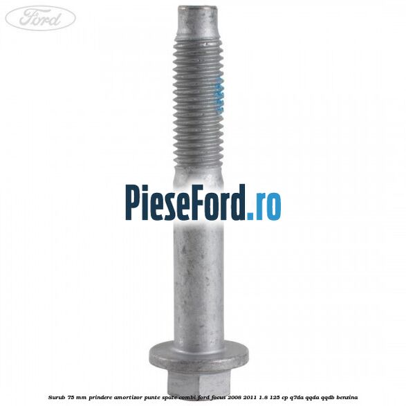 Surub 75 mm prindere amortizor punte spate combi Ford Focus 2008-2011 1.8 125 cp Q7DA, QQDA, QQDB benzina