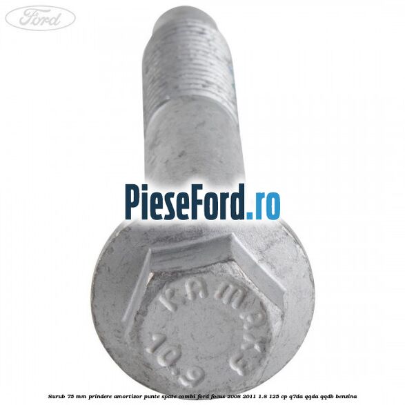 Surub 75 mm prindere amortizor punte spate combi Ford Focus 2008-2011 1.8 125 cp Q7DA, QQDA, QQDB benzina