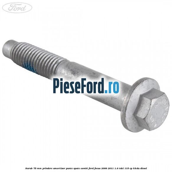 Surub 75 mm prindere amortizor punte spate combi Ford Focus 2008-2011 1.8 TDCi 115 cp KKDA diesel