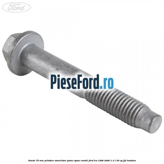 Surub 75 mm prindere amortizor punte spate combi Ford Ka 1996-2008 1.3 i 50 cp JJB benzina