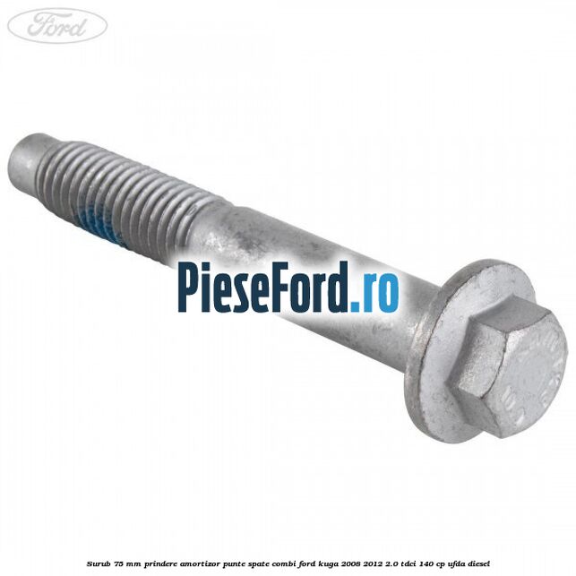 Surub 75 mm prindere amortizor punte spate combi Ford Kuga 2008-2012 2.0 TDCI 140 cp UFDA diesel