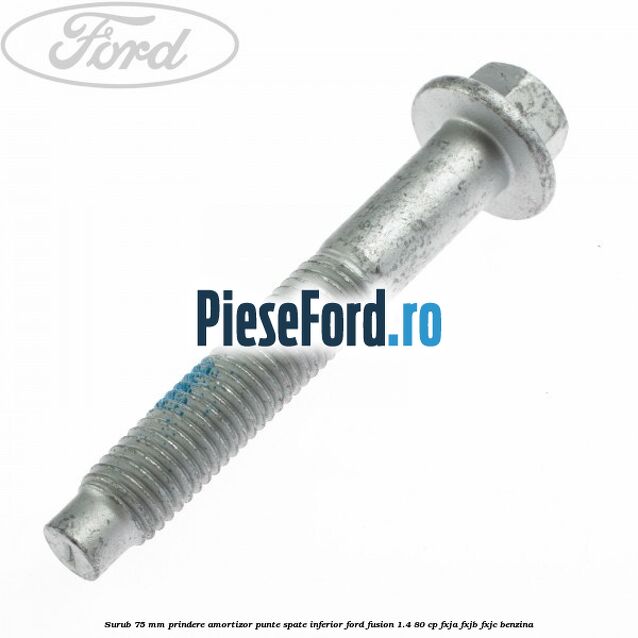 Surub 75 mm prindere amortizor punte spate inferior Ford Fusion 1.4 80 cp FXJA, FXJB, FXJC benzina