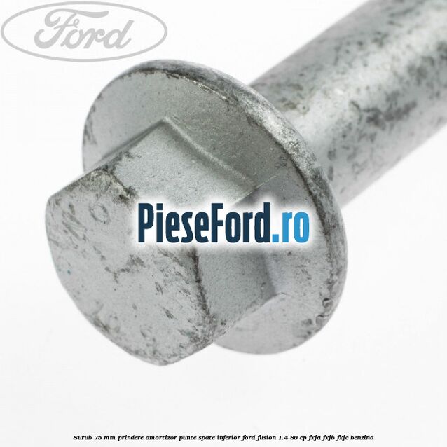 Surub 75 mm prindere amortizor punte spate inferior Ford Fusion 1.4 80 cp FXJA, FXJB, FXJC benzina