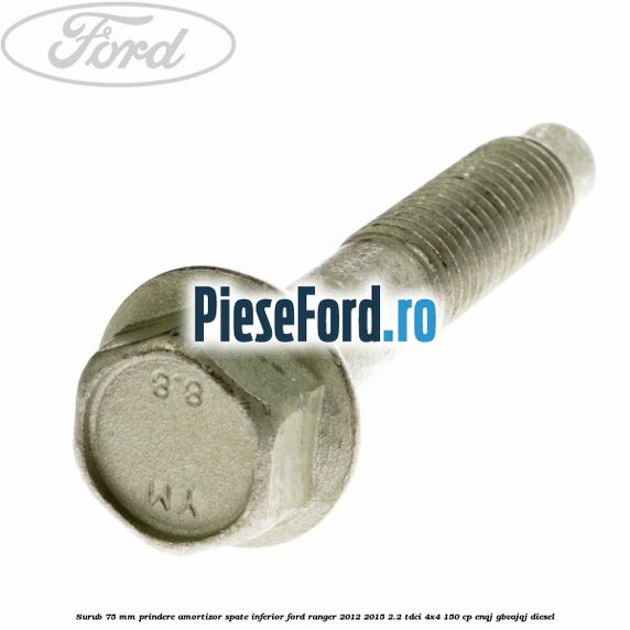 Surub 75 mm prindere amortizor spate inferior Ford Ranger 2012-2015 2.2 TDCi 4x4 150 cp ENQJ, GBVAJQJ diesel