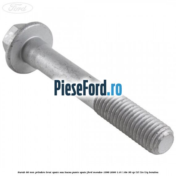 Surub 80 mm prindere brat spate sau bucsa punte spate Ford Mondeo 1996-2000 1.6 i 16V 95 cp L1L, L1N, L1Q benzina