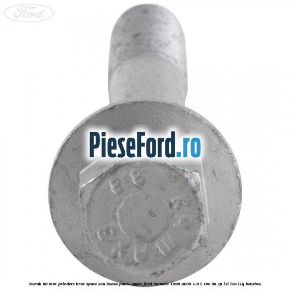 Surub 80 mm prindere brat spate sau bucsa punte spate Ford Mondeo 1996-2000 1.6 i 16V 95 cp L1L, L1N, L1Q benzina
