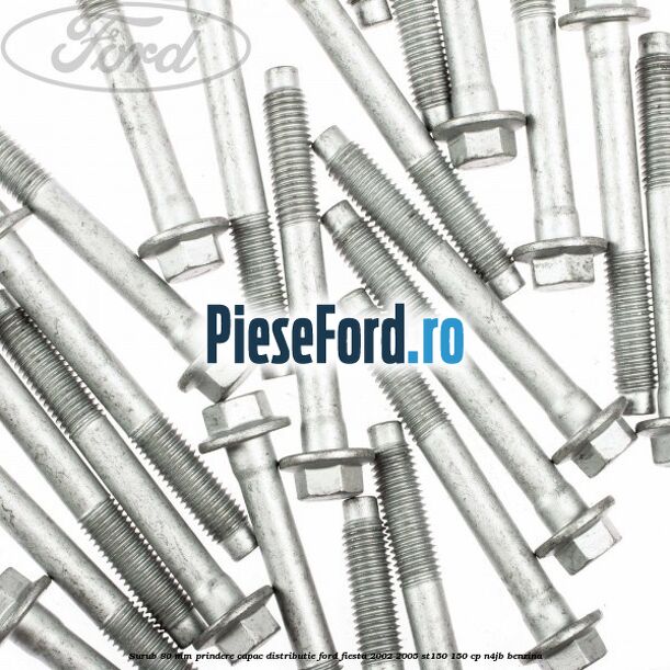 Surub 80 mm prindere capac distributie Ford Fiesta 2002-2005 ST150 150 cp N4JB benzina
