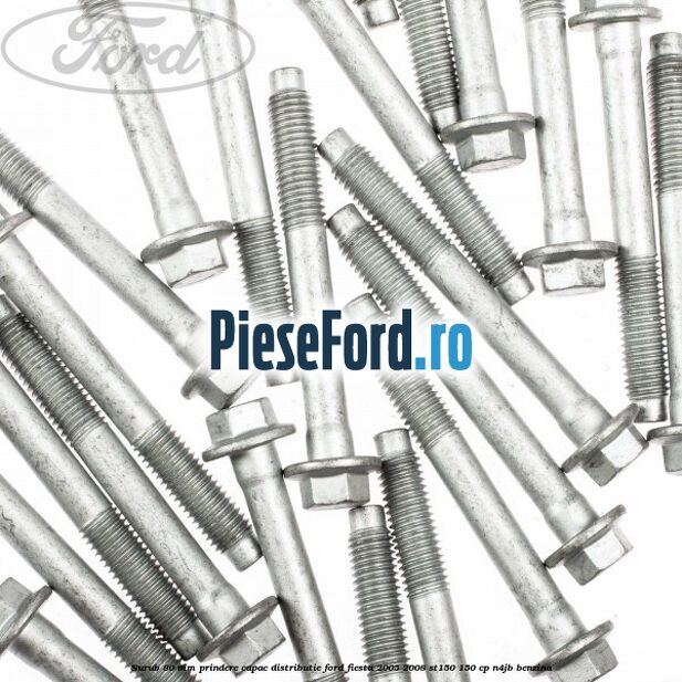 Surub 80 mm prindere capac distributie Ford Fiesta 2005-2008 ST150 150 cp N4JB benzina