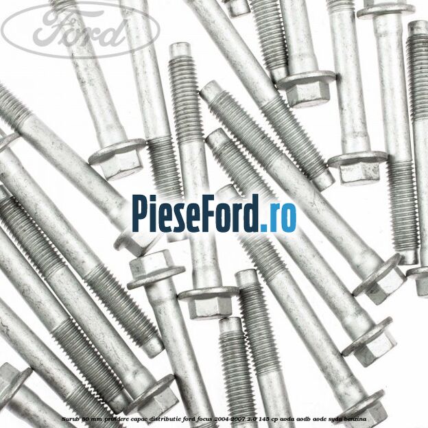Surub 80 mm prindere capac distributie Ford Focus 2004-2007 2.0 145 cp Surub 80 mm prindere capac distributie Ford Focus 2004-2007 2.0 145 cp AODA, AODB, AODE, SYDA benzina