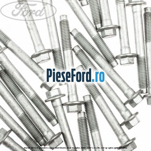 Surub 80 mm prindere capac distributie Ford Mondeo 2000-2007 1.8 16V 110 cp CGBA, CGBB benzina