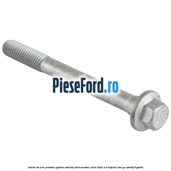 Surub 80 mm prindere galerie admisie Ford Mondeo 2019-2023 2.0 Hybrid 188 cp C20EDEF hybrid