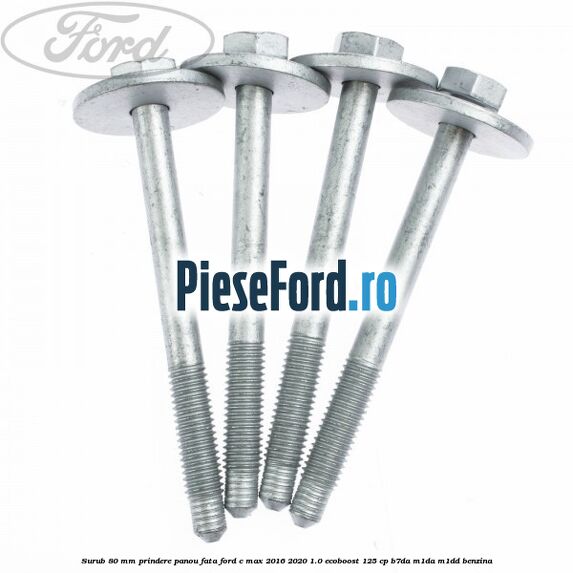 Surub 80 mm prindere panou fata Ford C-Max 2016-2020 1.0 EcoBoost 125 cp B7DA, M1DA, M1DD benzina