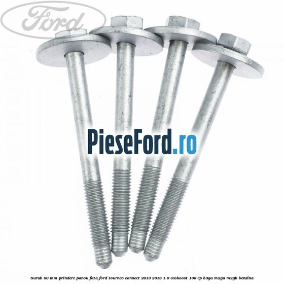 Surub 80 mm prindere panou fata Ford Tourneo Connect 2013-2018 1.0 EcoBoost 100 cp Surub 80 mm prindere panou fata Ford Tourneo Connect 2013-2018 1.0 EcoBoost 100 cp B3GA, M2GA, M2GB benzina