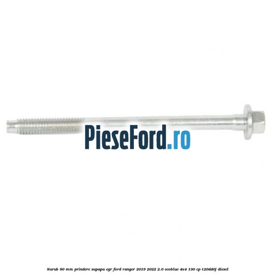 Surub 80 mm prindere supapa EGR Ford Ranger 2019-2022 2.0 EcoBlue 4x4 130 cp T20DD0J diesel