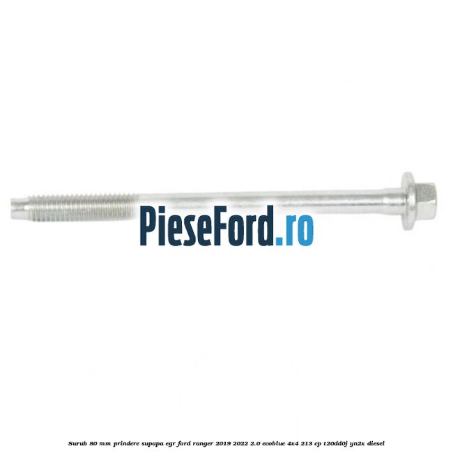 Surub 80 mm prindere supapa EGR Ford Ranger 2019-2022 2.0 EcoBlue 4x4 213 cp Surub 80 mm prindere supapa EGR Ford Ranger 2019-2022 2.0 EcoBlue 4x4 213 cp T20DD0J, YN2X diesel