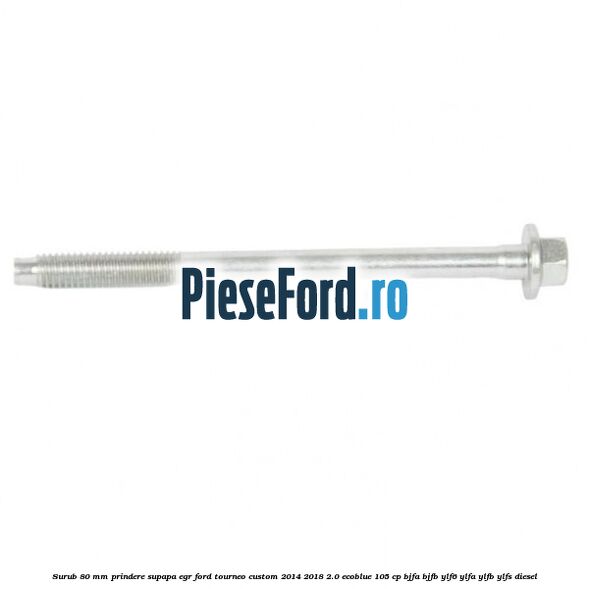 Surub 80 mm prindere supapa EGR Ford Tourneo Custom 2014-2018 2.0 EcoBlue 105 cp BJFA, BJFB, YLF6, YLFA, YLFB, YLFS diesel
