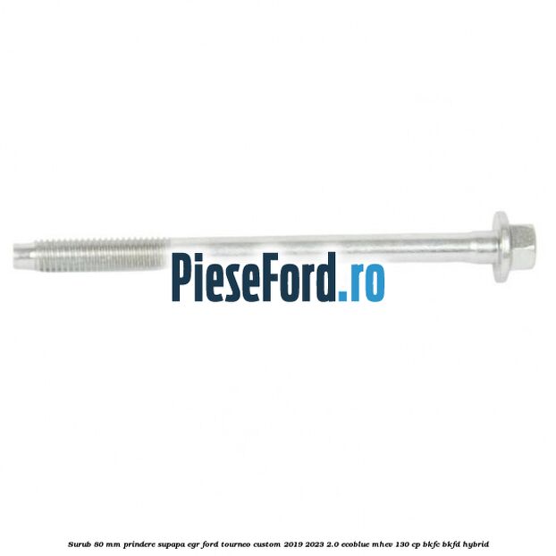 Surub 80 mm prindere supapa EGR Ford Tourneo Custom 2019-2023 2.0 EcoBlue mHEV 130 cp BKFC, BKFD Hybrid