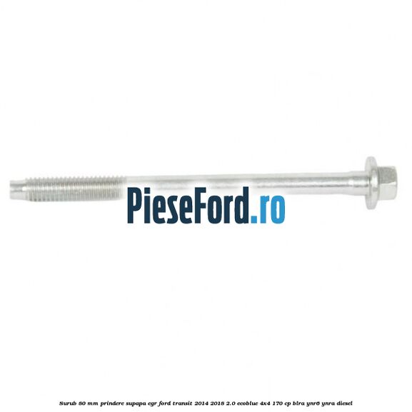 Surub 80 mm prindere supapa EGR Ford Transit 2014-2018 2.0 EcoBlue 4x4 170 cp BLRA, YNR6, YNRA diesel
