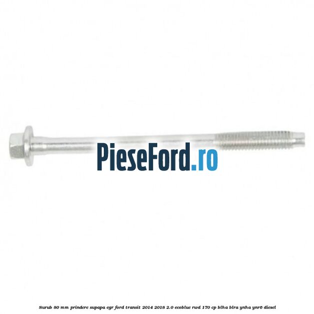 Surub 80 mm prindere supapa EGR Ford Transit 2014-2018 2.0 EcoBlue RWD 170 cp BLHA, BLRA, YNHA, YNR6 diesel