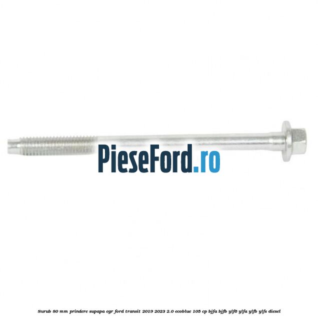Surub 80 mm prindere supapa EGR Ford Transit 2019-2023 2.0 EcoBlue 105 cp BJFA, BJFB, YLF6, YLFA, YLFB, YLFS diesel