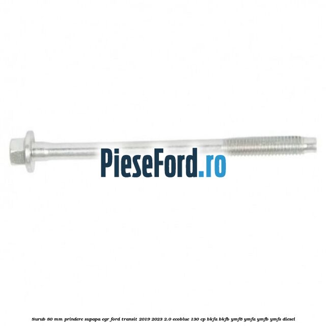 Surub 80 mm prindere supapa EGR Ford Transit 2019-2023 2.0 EcoBlue 130 cp BKFA, BKFB, YMF6, YMFA, YMFB, YMFS diesel