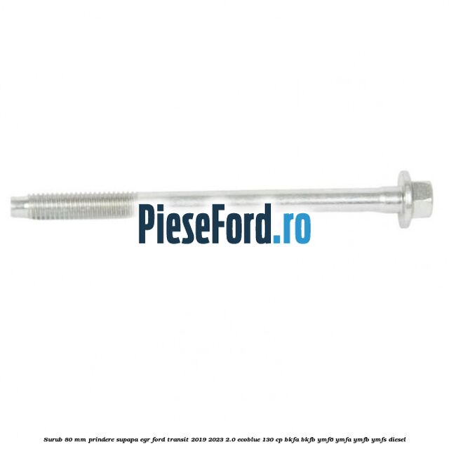 Surub 80 mm prindere supapa EGR Ford Transit 2019-2023 2.0 EcoBlue 130 cp BKFA, BKFB, YMF6, YMFA, YMFB, YMFS diesel