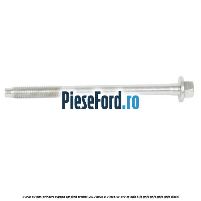 Surub 80 mm prindere supapa EGR Ford Transit 2019-2023 2.0 EcoBlue 170 cp BLFA, BLFB, YNF6, YNFA, YNFB, YNFS diesel
