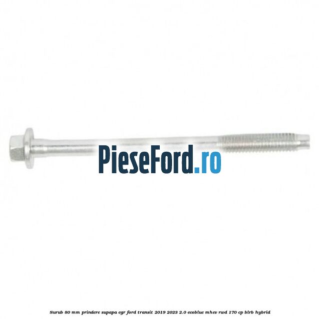 Surub 80 mm prindere supapa EGR Ford Transit 2019-2023 2.0 EcoBlue mHEV RWD 170 cp BLRB Hybrid