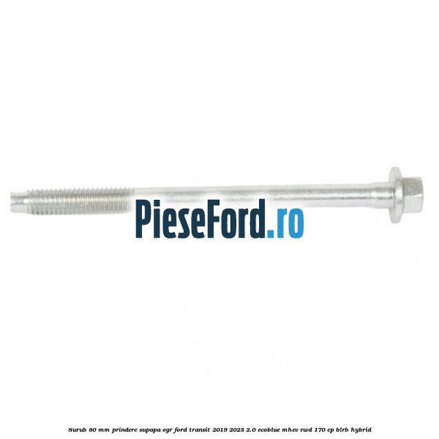 Surub 80 mm prindere supapa EGR Ford Transit 2019-2023 2.0 EcoBlue mHEV RWD 170 cp BLRB Hybrid