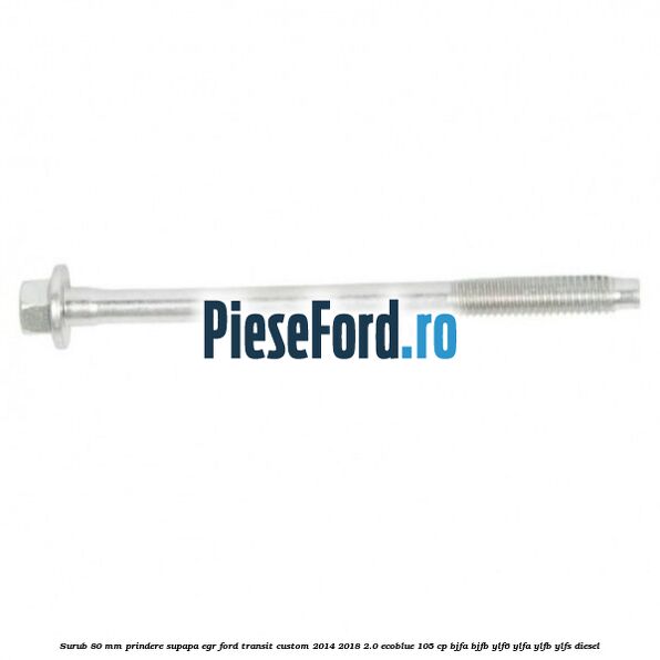 Surub 80 mm prindere supapa EGR Ford Transit Custom 2014-2018 2.0 EcoBlue 105 cp BJFA, BJFB, YLF6, YLFA, YLFB, YLFS diesel