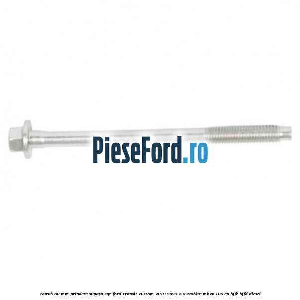 Surub 80 mm prindere supapa EGR Ford Transit Custom 2019-2023 2.0 EcoBlue mHEV 105 cp BJFC, BJFD diesel