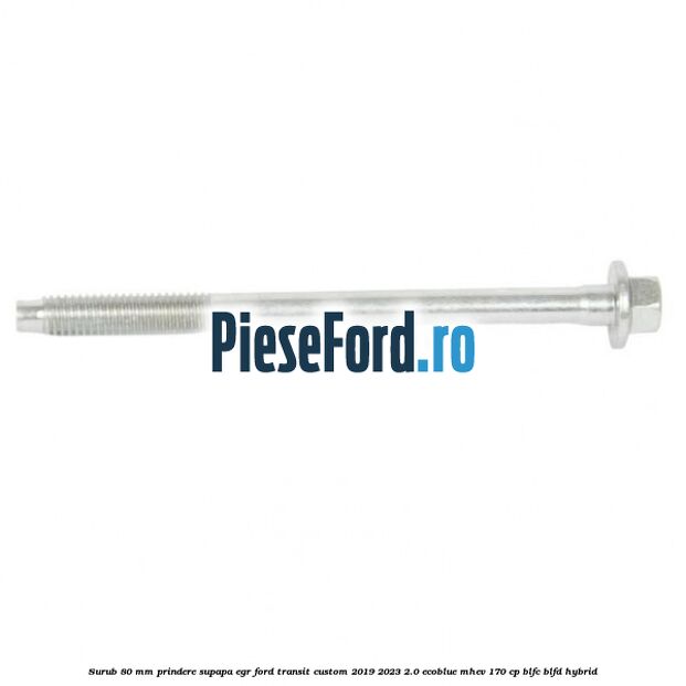 Surub 80 mm prindere supapa EGR Ford Transit Custom 2019-2023 2.0 EcoBlue mHEV 170 cp BLFC, BLFD Hybrid