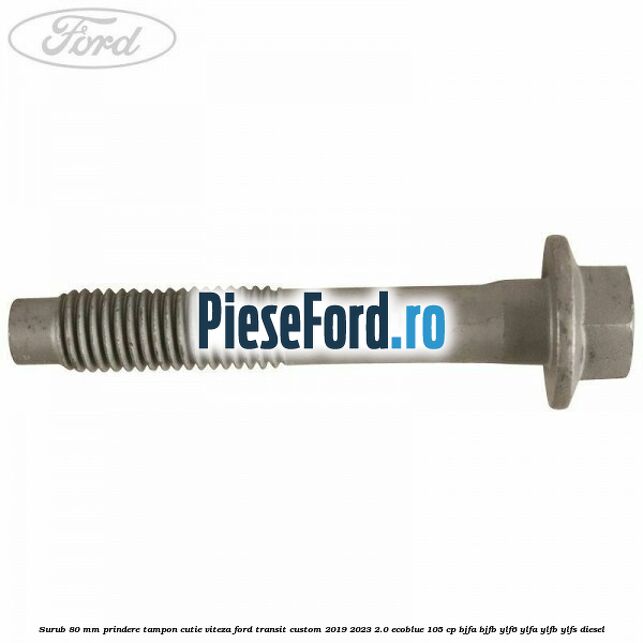Surub 80 mm prindere tampon cutie viteza Ford Transit Custom 2019-2023 2.0 EcoBlue 105 cp BJFA, BJFB, YLF6, YLFA, YLFB, YLFS diesel