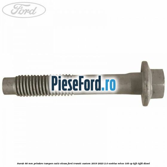 Surub 80 mm prindere tampon cutie viteza Ford Transit Custom 2019-2023 2.0 EcoBlue mHEV 105 cp BJFC, BJFD diesel